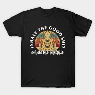 Inhale The Good Shit Exhale the Bullshit Yoga Meditation T-Shirt